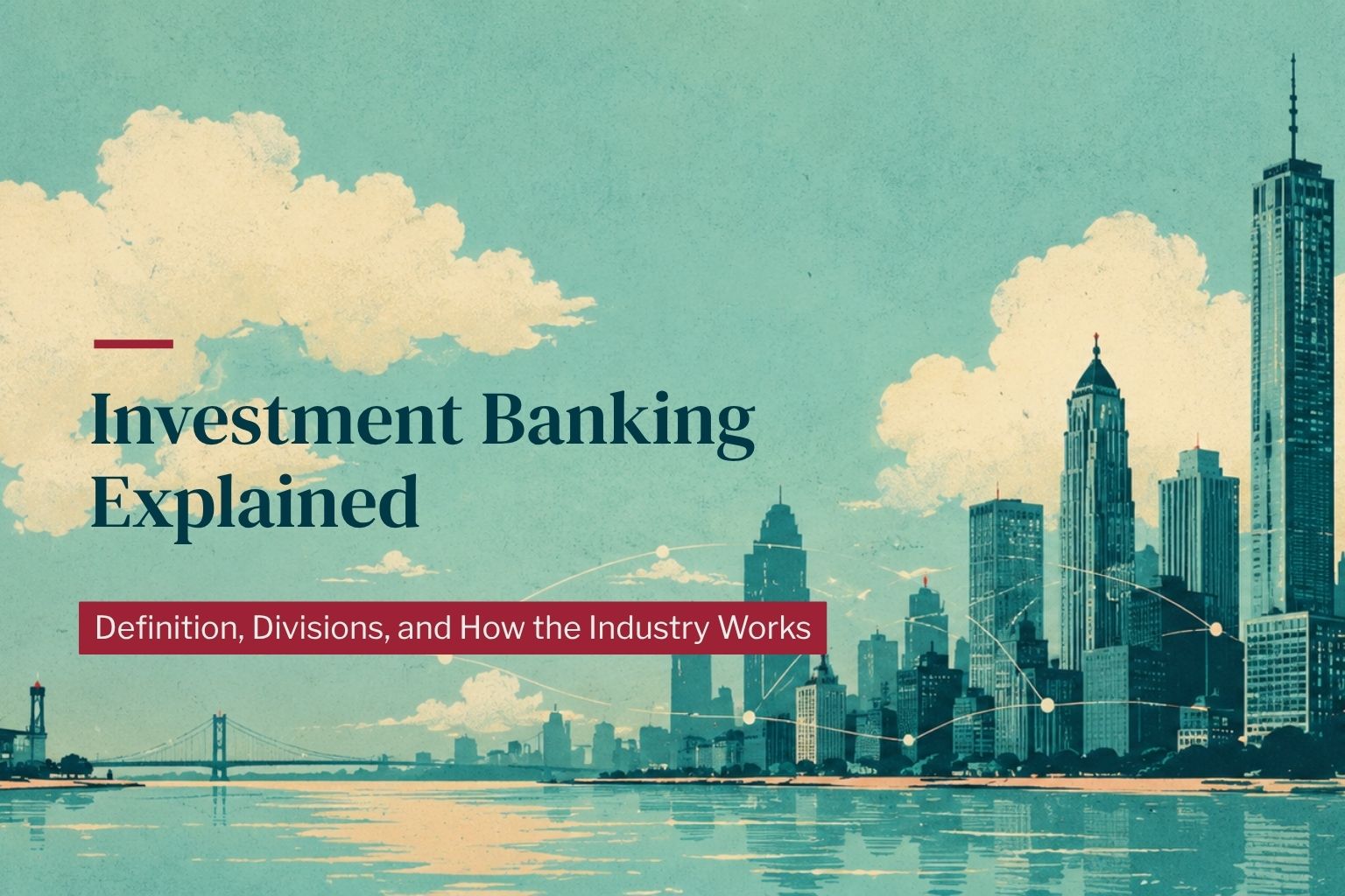 Investment banking explained — divisions, deals and analyst work